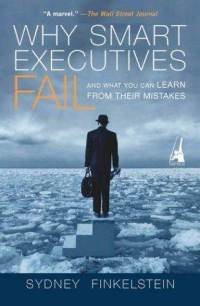 'Why Smart Executives Fail' by: Sydney Finkelstein