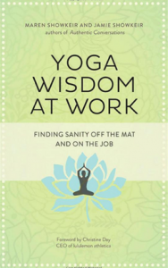 'Yoga Wisdom at Work: Finding Sanity Off the Mat and On the Job' by: Maren and Jamie Showkeir