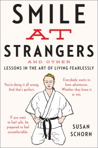 'Smile at Strangers: And Other Lessons in the Art of Living Fearlessly' by: Susan Schorn