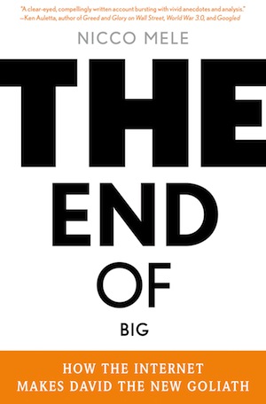 'The End of Big: How the Internet Makes David the New Goliath' by: Nicco Mele