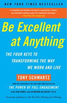 'Be Excellent at Anything: The Four Keys To Transforming the Way We Work and Live' by: Tony Schwartz