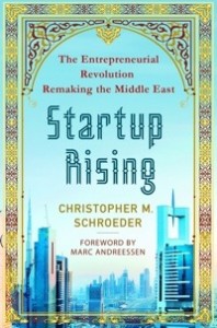'Startup Rising: The Entrepreneurial Revolution Remaking the Middle East' by: Christopher Schroeder