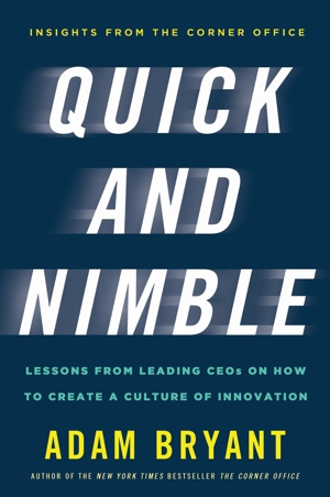 Quick and Nimble by: Adam Bryant
